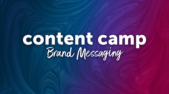 Content Camp: Brand Messaging